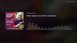 EP132: Autistic Ferns with Dr. Jan Scholten