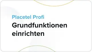 Placetel - Grundfunktionen in unter 5 Minuten einrichten