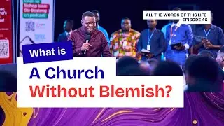 What is A Church Without Blemish? || Bishop Isaac || ATWOTL E46
