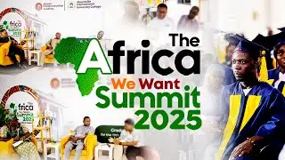THE AFRICAN WE WANT SUMMIT 2025-FULL VIDEO