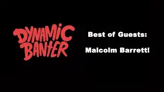 Best of Malcolm Barrett on Dynamic Banter - Best of Guests