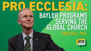 Baylor Connections - Pro Ecclesia: Baylor Programs Serving the Global Church
