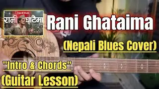 Rani Ghataima - Nepali Blues Cover | Guitar Lesson | Intro & Chords | (With Tab)