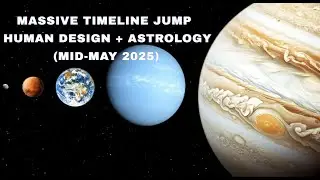 Massive Timeline Jump ⚡ Human Design + Astrology Update (Mid May 2025)
