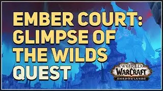 Ember Court Glimpse of the Wilds WoW Quest