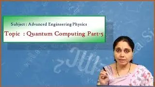 LEC17|Advanced Engineering  Physics | Quantum Computing Part-5 by Dr. S. Deepthi