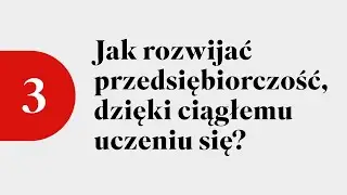 Odcinek 3: Jak rozwijać przedsiębiorczość, dzięki ciągłemu uczeniu się?