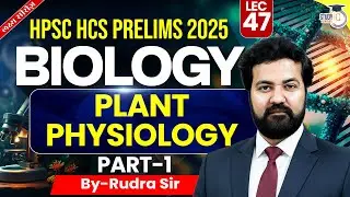 HPSC HCS Pre 2025 | Science | Plant Physiology Part-1 | By Rudra Sir | Haryana StudyIQ