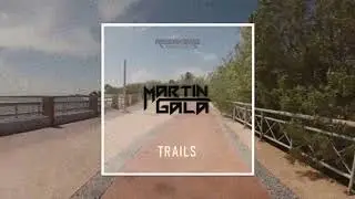 Martin Gala - Trails (Original Mix)