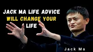 Jack Ma Life Advice will Change your life Motivational Video