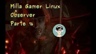 #ObserverGame - Parte 16 | #LinuxGaming