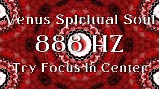 Venus Spiritual Soul I 888 HZ Try Focus In Center I AWAKENING NOW
