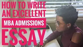 HOW TO WRITE AN EXCELLENT MBA ESSAY: 5 TIPS TO WRITE A STRONGER BUSINESS SCHOOL ESSAY