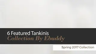 6 Featured Tankinis Collection By Ebuddy Spring 2017 Collection