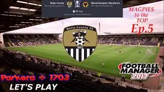 FM17 Lets Play - Magpies to the Top Ep 5 - EFL Cup Rd 3 Notts Co v Wolves - Football Manager 2017