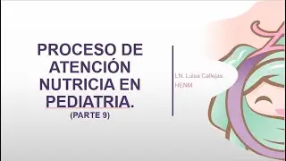 Proceso de Atención Nutricia en Pediatría. Parte 9.