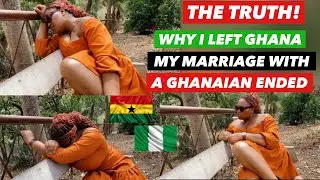 MY GHANAIAN MARRIAGE ENDED! FINALLY SPEAKING OUT | THIS IS WHY I LEFT GHANA TO NIGERIA 🇳🇬 🇬🇭 