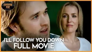 I&rsquo;ll Follow You Down (2013) | FULL MOVIE | Gillian Anderson, Haley Joel Osment | Shadow Pine Studios