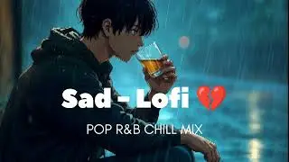 Sad- Lofi | Mind Fresh Lofi | Slowed Reverb Lofi 💔 |