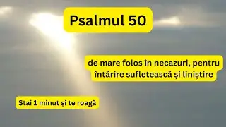 Când ești în necazuri și cauți ajutor ascultă zilnic Psalmul 50