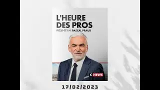 L'Heure des Pros du 17 02 2023 Pascal Praud