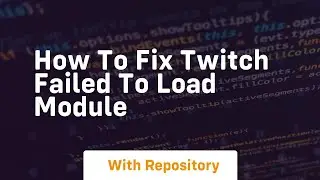 How to fix twitch failed to load module