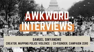 AWKWORD INTERVIEWS: Samuel Sinyangwe, Mapping Police Violence Creator and Campaign Zero Founder