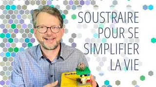 Pourquoi toujours plus? Soustraire pour se simplifier la vie