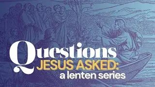 March 17, 2024 MODERN: Questions Jesus Asked - Whom Will You Love?