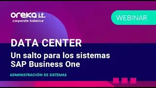 Webinar &middot; Data Center Oreka IT &middot; Un salto para los sistemas SAP Business One