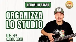 Lezioni di Basso #36 Corso Base - Organizzare il tempo di studio