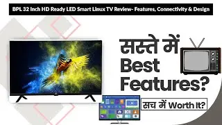 BPL 32 Inch HD Ready LED Smart Linux TV Review- Features, Connectivity & Design | Review in Hindi |