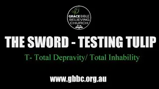 The Sword - Testing The Tulip -Total Depravity / Total Inability