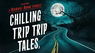 3 Chilling Road Trip Tales  - Highway Horrors