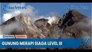 BPPTKG Yogyakarta Gunung Merapi Naik Status Jadi Siaga Level III
