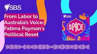 From Labor to Australia&rsquo;s Voice: Fatima Payman's Political Reset | SBS Spice | Podcast