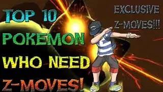 Top 10 Pokemon who need Exclusive Z Moves!