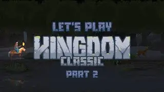 Let's Play Kingdom: Classic - Part 2