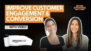 Amazon Ads | Using Video to Boost Engagement & Conversion