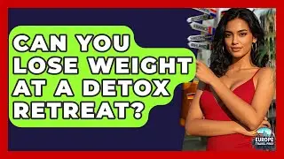 Can You Lose Weight At A Detox Retreat? - Europe Travel Pros