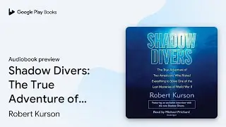 Shadow Divers: The True Adventure of Two&hellip; by Robert Kurson &middot; Audiobook preview