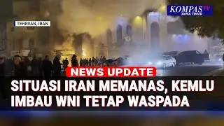 Demo Iran Memanas, Kemlu RI Ungkap Kondisi WNI di Teheran: Diimbau Waspada!