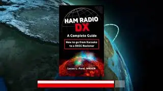 Ham Radio DX: A Complete Guide, Lucas Ford W6AER - Book Promo Video