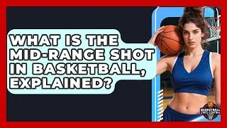What Is The Mid-range Shot In Basketball, Explained? - Basketball Stats Central