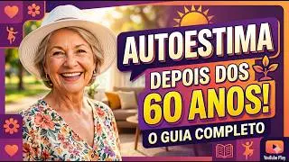 Auto estima após os 60 anos!