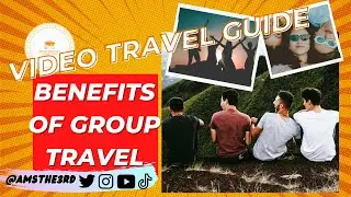 Travel Guide: Benefits of Group Travel (Video Travel Guide)