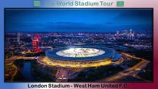 London Stadium - West Ham United F.C. - The World Stadium Tour