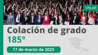 COLACIÓN DE GRADO 185° - UNLaM - 17 de marzo de 2025