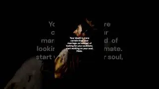 Your death is more certain then your marriage  so instead  of looking for your soulmate  start worki