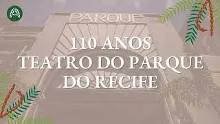 Teatro do Parque - 110 anos de Hist&oacute;ria